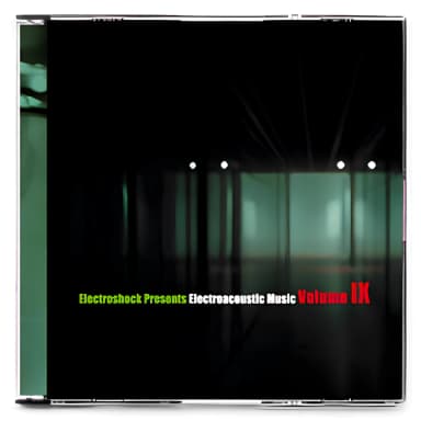 Electroshock Presents: Electroacoustic Music. Volume IX