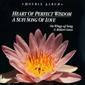 Heart Of Perfect Wisdom, A Sufi Song Of Love