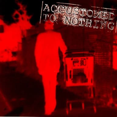 Accustomed To Nothing