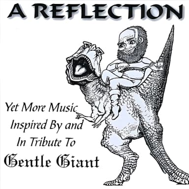 A Reflection (yet More Music Inspired By And In Tribute To Gentle Giant)