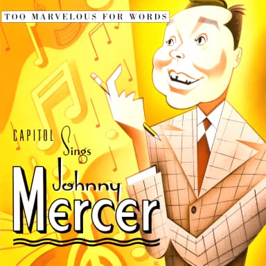 Capitol Sings Johnny Mercer: Too Marvelous For Words