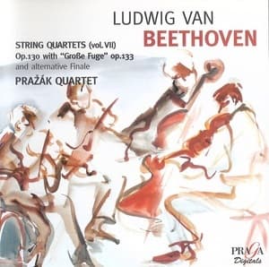 String Quartets Op. 130 With ''Große Fuge'' Op. 133 (Vol. VII) (Prazak Quartet)