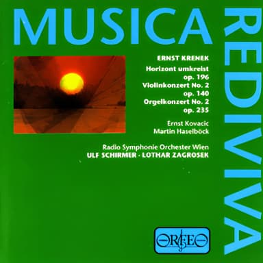 Krenek: Horizont Umkreist, Violinkonzert Nr. 2, Orgelkonzert Nr. 2