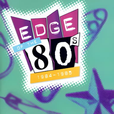 Edge Of The 80's (1984-1985)