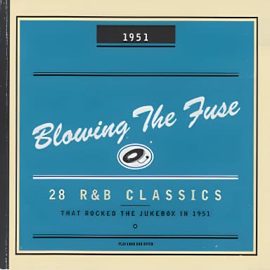 Blowing The Fuse - 28 R&B Classics that Rocked the Jukebox in 1951 