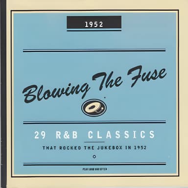 Blowing the Fuse - 29 R&B Classics that Rocked the Jukebox in 1952