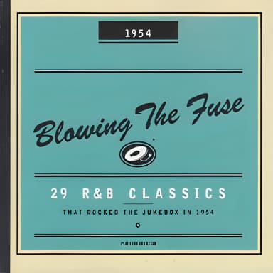 Blowing The Fuse - 29 R&B Classics that Rocked the Jukebox in 1954