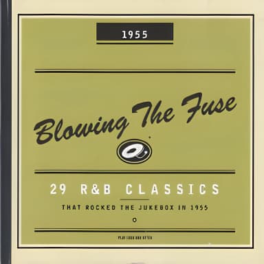Blowing the Fuse - 29 R&B Classics that Rocked the Jukebox in 1955
