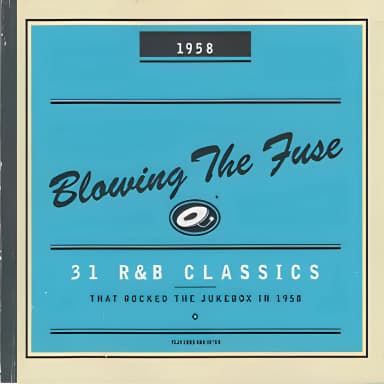 Blowing the Fuse - 31 R&B Classics that Rocked the Jukebox in 1958 
