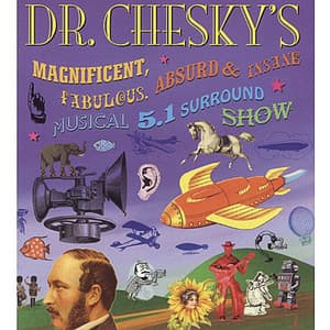 Dr. Chesky's Magnificent, Fabulous, Absurd and Insane Musical 5.1 Surround Show