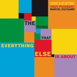 The Thing That Everything Else Is About