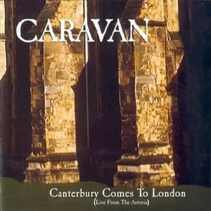 Canterbury Comes To London (Live From The Astoria)