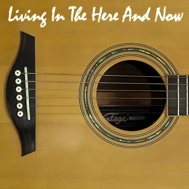 Living In The Here And Now