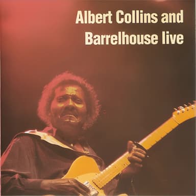 Albert Collins And Barrelhouse Live