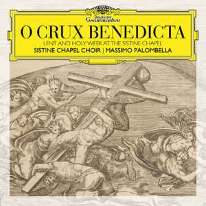 O Crux Benedicta. Lent And Holy Week At The Sistine Chapel