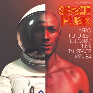 Soul Jazz Records Presents Space Funk - Afro-Futurist Electro Funk In Space 1976-84
