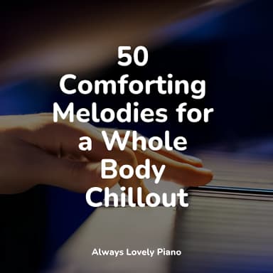 50 Comforting Melodies for a Whole Body Chillout