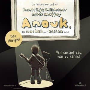 Anouk, die nachts auf Reisen geht. Vertrau auf das, was du kannst - Das Horspiel (Anouk - Horspiele)