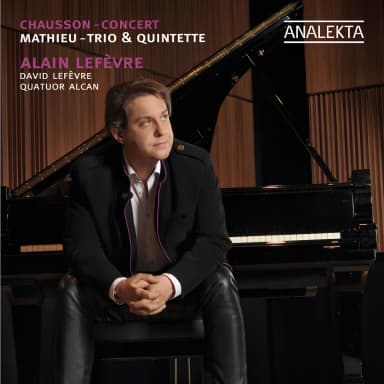 Chausson: Concert / Mathieu: Trio & Quintette
