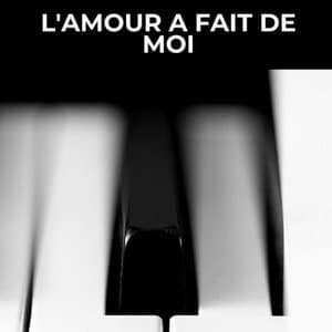 L'amour a fait de moi