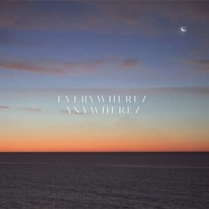 Everywhere / Anywhere /