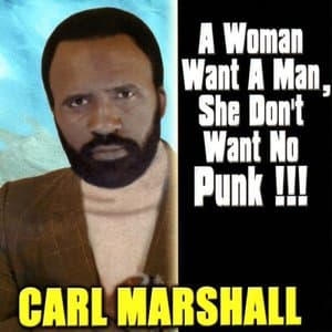 A Woman Want A Man, She Dont Want No Punk!
