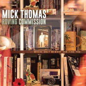 Where Only Memory Can Find You (Mick Thomas Roving Commission)
