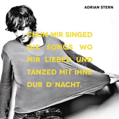 Chum mir singed die Songs wo mir liebed und tanzed mit ihne dur dNacht