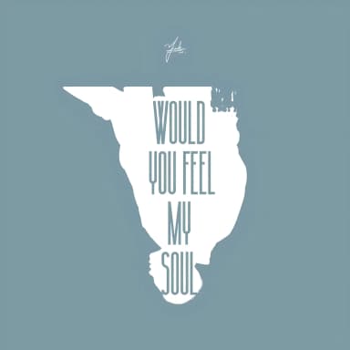 Would You Feel My Soul