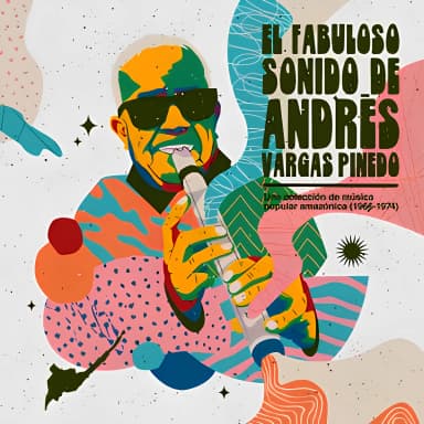 El fabuloso sonido de Andres Vargas Pinedo: una coleccion de musica popular amazonica (1966 - 1974)