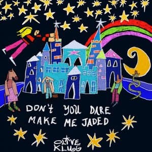 Dont You Dare Make Me Jaded