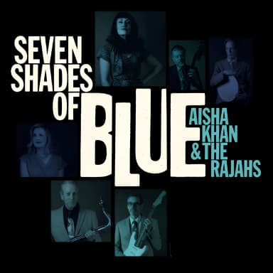 Seven Shades of Blue Aisha Khan & the Rajahs