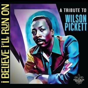 I Believe I'll Run On: A Tribute To Wilson Pickett