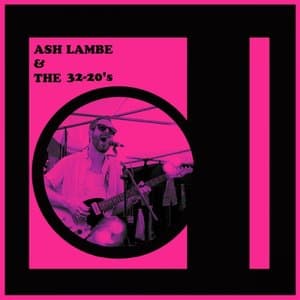 Ash Lambe & the 32-20s