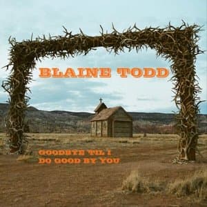 Goodbye Til I Do Good by You