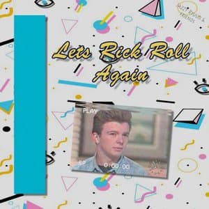 Lets Rick Roll Again