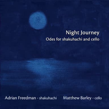 Night Journey (Odes for Shakuhachi & Cello)