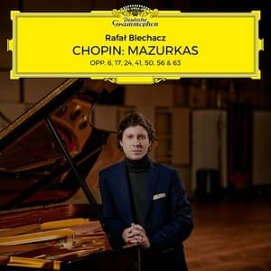 Mazurkas Opp. 6, 17, 24, 41, 50, 56 & 63 (Rafal Blechacz)