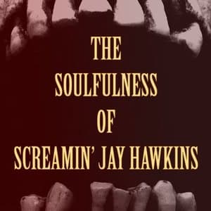 The Soulfulness of Screamin Jay Hawkins