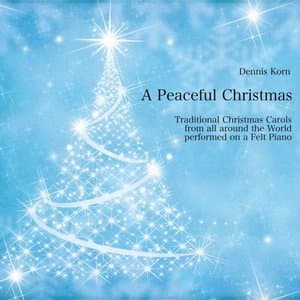 A Peaceful Christmas (Traditional Christmas Carols performed on a Felt Piano)