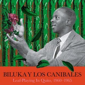 Leaf-Playing in Quito, 1960-1965