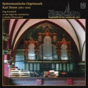 Spatromantische Orgelmusik: Karl Hoyer (1891-1936)