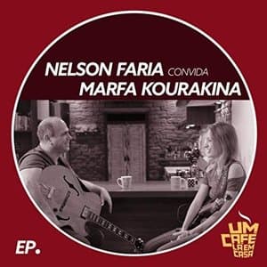 Nelson Faria convida Marfa Kourakina: Um Cafe La em Casa