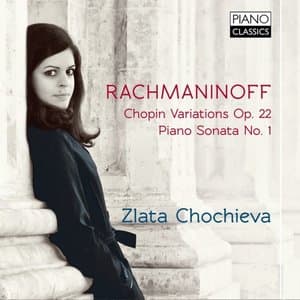 Sergei Rachmaninoff: Chopin Variations Op. 22, Piano Sonata No. 1: Zlata Chochieva