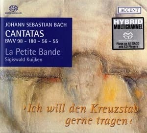 Cantatas BWV 98 - 180 - 56 - 55 'Ich Will Den Kreuzstab Gerne Tragen' (Sigiswald Kuijken)