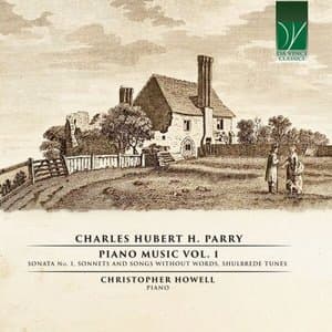 Charles Hubert H. Parry: Piano Music, Vol. 1 (Sonata No 1, Sonnets And Songs Without Words, Shulbrede Tunes)
