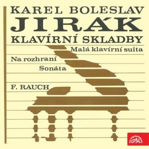 Jirak: Sonata - Na rozhrani - Mala klavirni suita / Rauch