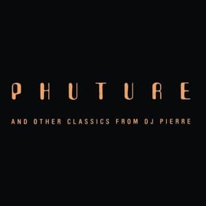 Phuture And Other Classics From DJ Pierre
