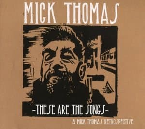 These Are The Songs : A Mick Thomas Retrospective