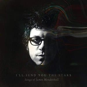 Ill Send You The Stars: Songs of James Mendenhall